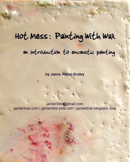 Hot Mess Painting with Wax an introduction to encaustic painting Tutorial PDF - Instant Digital Download