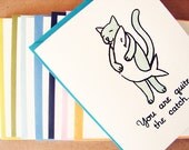 You are Quite the Catch - unique love - cat with fish card