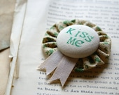 Paddy's Day Fabric Rosette Brooch -- 'Kiss Me' -- Handmade in Ireland