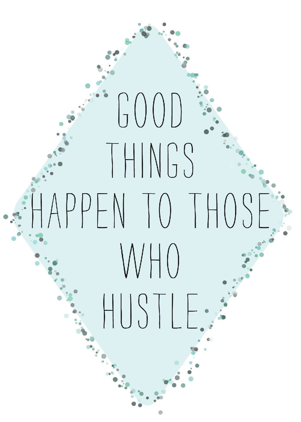 good things happen to those who hustle 5x7 print