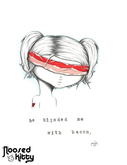 He Blinded Me With Bacon Print