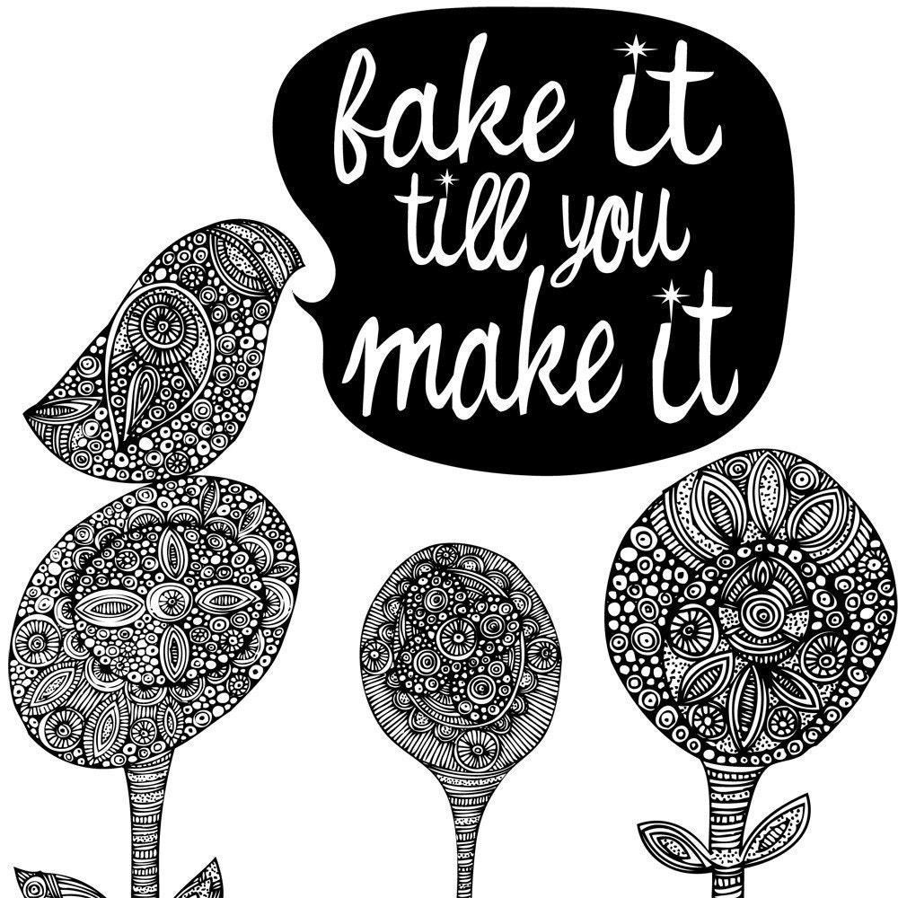 Fake it till you make it.. Digital Print