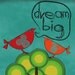 Dream Big Digital Print