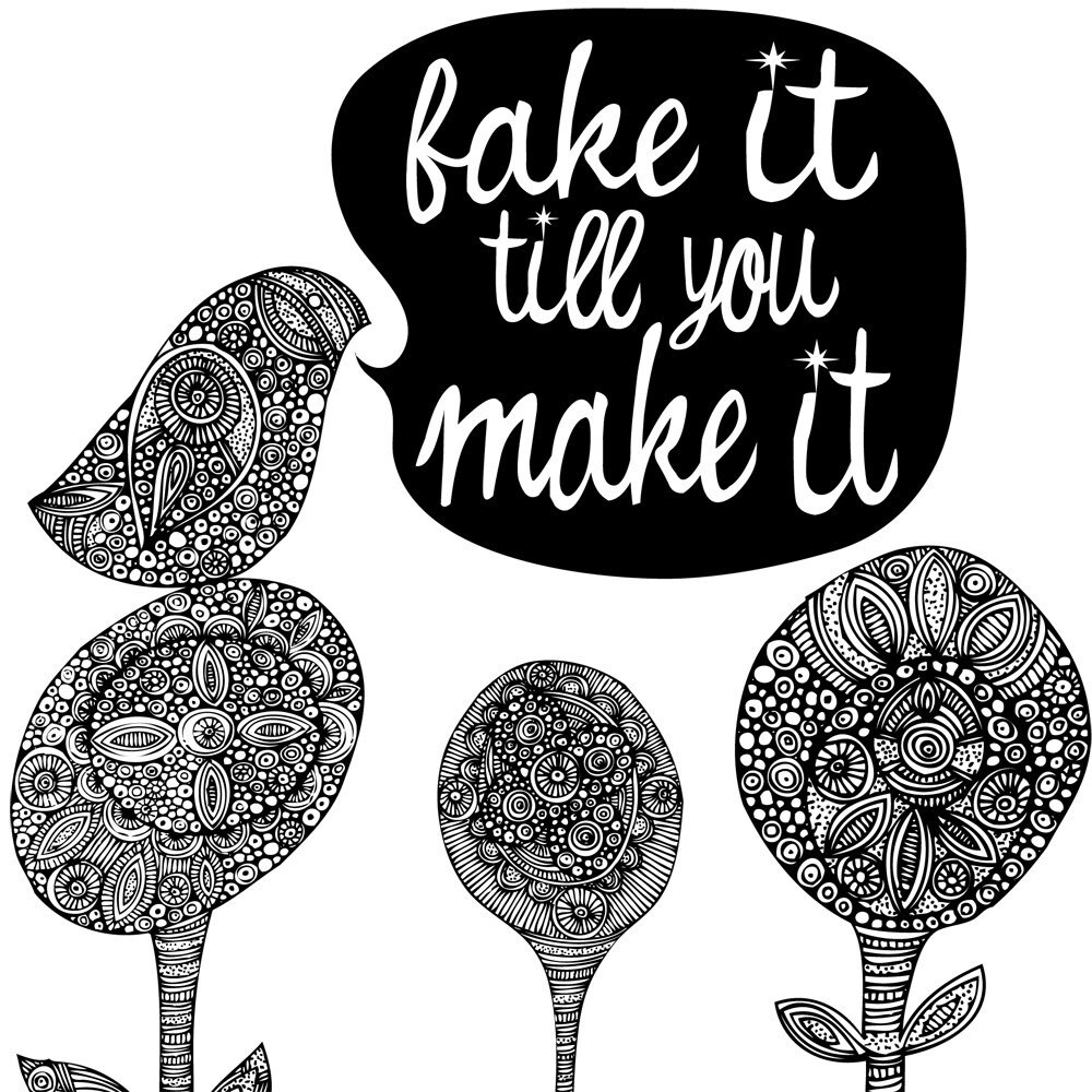 Fake it till you make it.. Digital Print