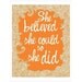 She believed she could so she did Print