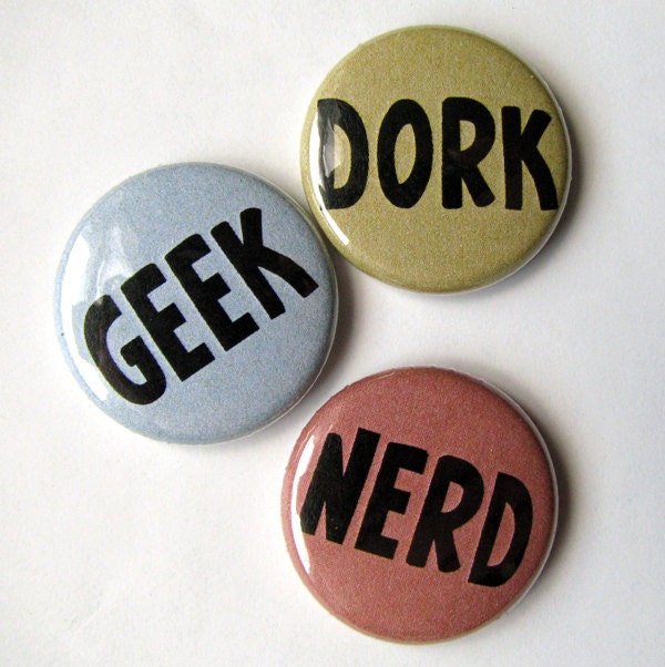 NERD GEEK DORK  Button or Magnet Set of Three