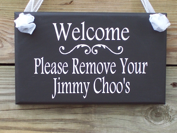 Welcome Please Remove Your Jimmy Choo's Wooden Vinyl Sign - Home Decor Door Hanger Remove Shoes Sign