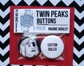 Twin Peaks Buttons - Nadine Hurley