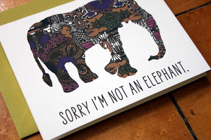 sorry I'm not an elephant-belated birthday or something