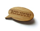 Bonjour - Bamboo - Wood Brooch - Wood Pin - Laser Cut