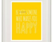 Happiness Quote - Be Someone Who Makes You Happy - 8x10 Print - Inspirational