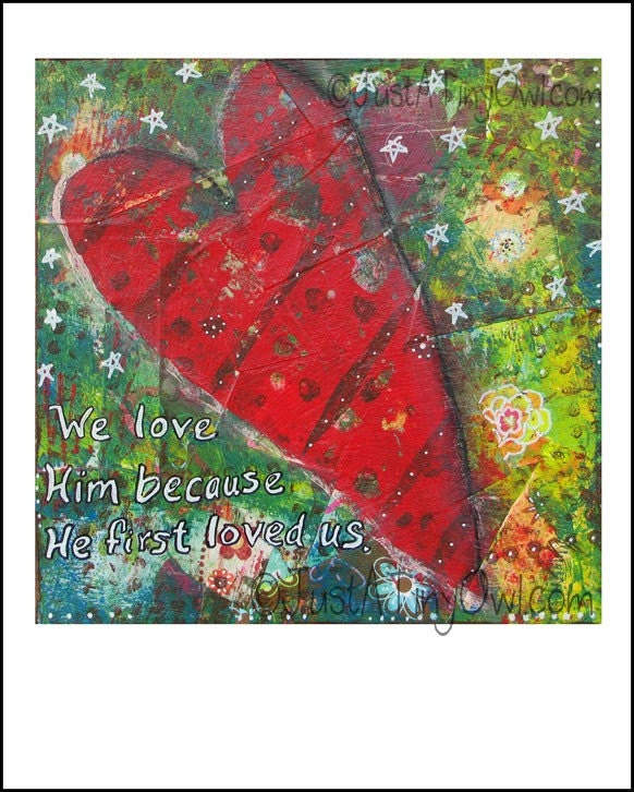 We Love Him Because He First Loved Us Mixed Media 8x10 Art Print