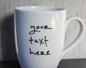Your text. My handwriting. Custom mug.