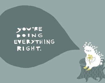 You're Doing Everything Right - 8x10 print