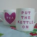 Put The Kettle On Love Tea mug