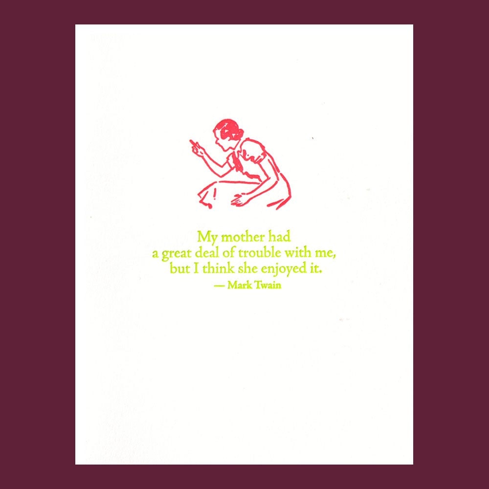 My mother had a great deal of trouble with me - Mark Twain quote - letterpress card