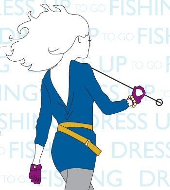 Dress Up to Go Fishing