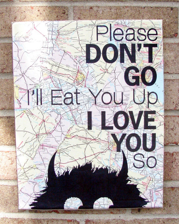 Reserved for TwoBirdsBoutique----Where the Wild Things Are - Please Don't Go I'll Eat You Up I Love You So" - Vintage Map Art