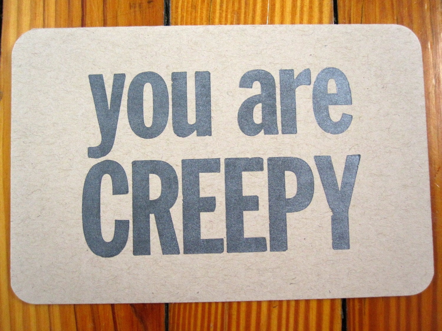 SALE - you are CREEPY - letterpress postcard