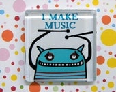 I Make Music -- square glass monster magnet
