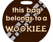 Luggage Tag - This Bag Belongs To A Wookiee, Star Wars Inspired - 4 Inch Round Plastic Bag Tag
