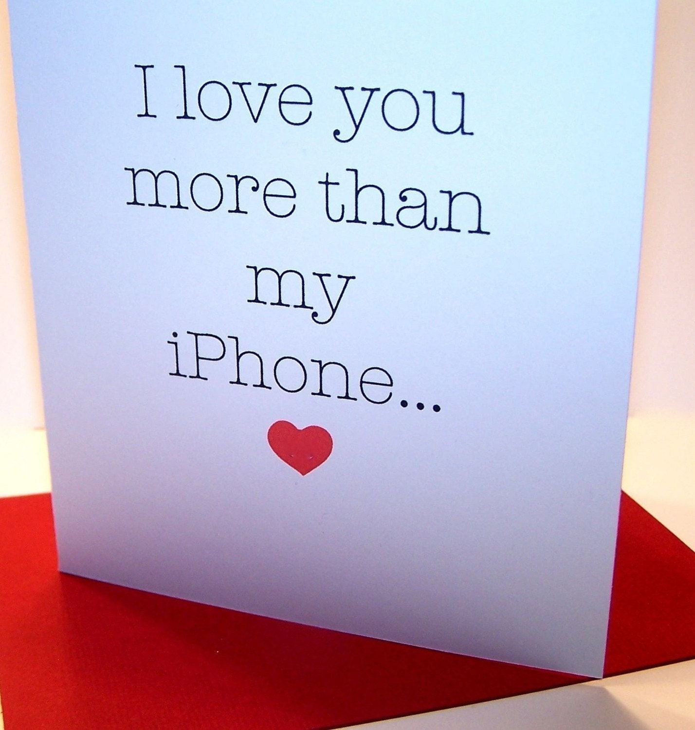 I LOVE YOU MORE THAN my iPHONE  Card