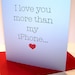 I LOVE YOU MORE THAN my iPHONE  Card
