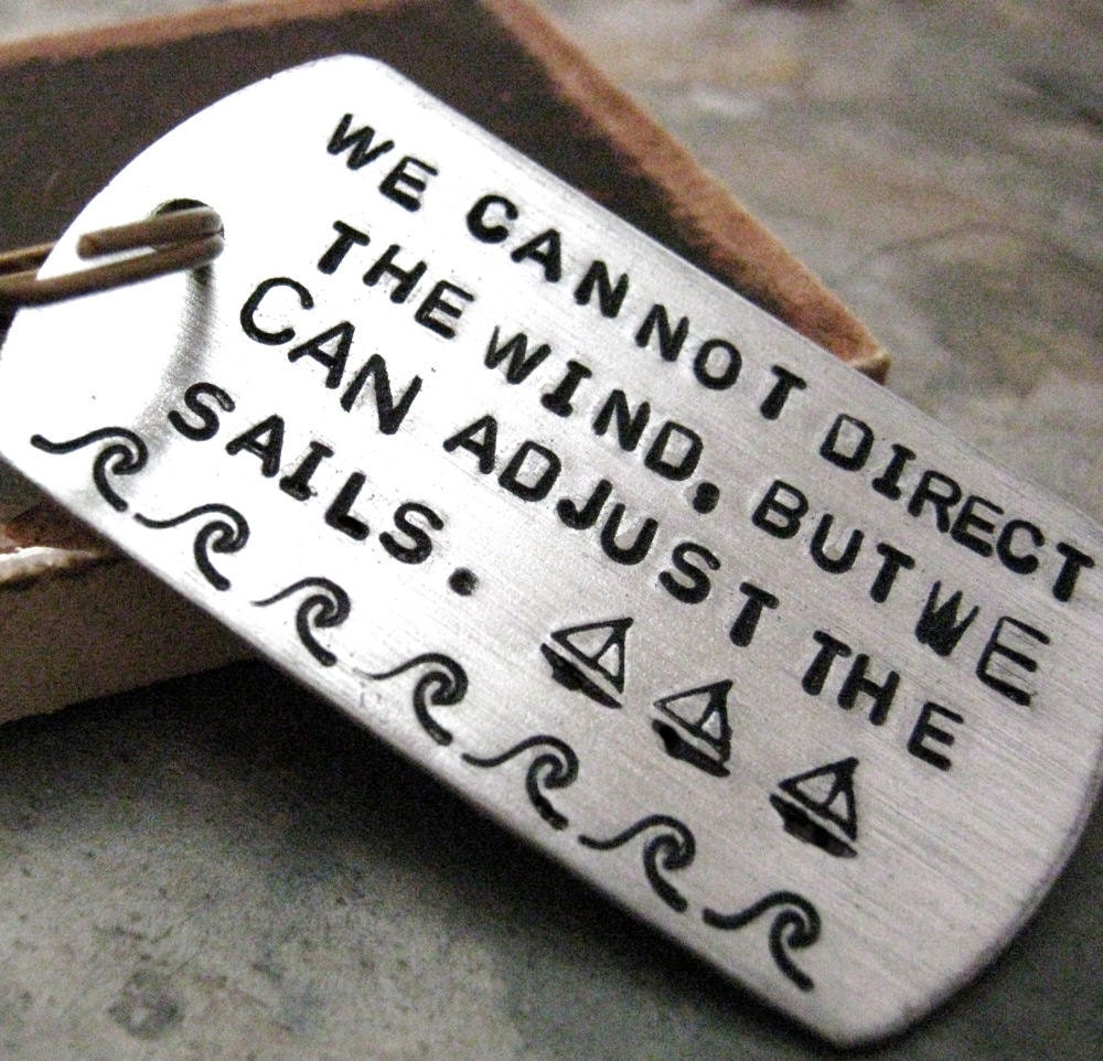 We Cannot Direct the Wind Custom Quote key chain, brushed aluminum dog tag, MADE TO ORDER, now made with rounded tag