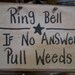 Ring bell If no answer Pull weeds funny garden sign