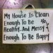 My house is clean enough to be healthy but messy enough to be happy wood sign