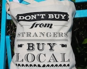 Tote Bag - Don't Buy From Strangers Buy Local Canvas Screeprinted Tote by Oh Geez Design