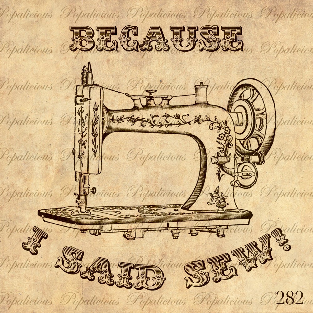 Because I Said Sew Antique Sewing machine Vintage Illustration Download and Print Image Transfer, Digital Collage Sheet