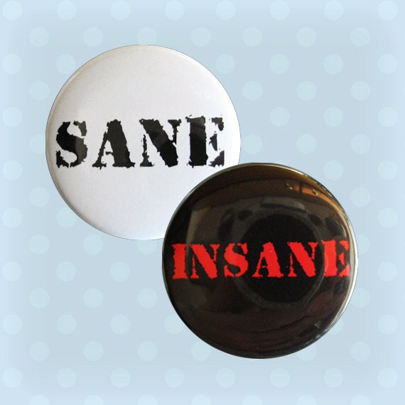 SANE INSANE - 1.5 Inch Pinback Buttons