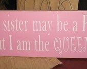 My little sister may be a princess but I am the QUEEN primitive handpainted wood sign bedroom girls home decor wall hanging plaque