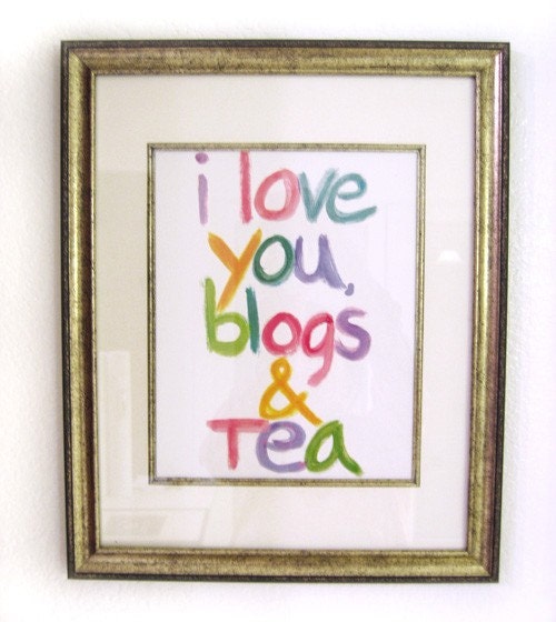 I Love You Blogs and Tea (print)