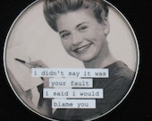 Funny Fridge Magnet I said I would blame you ... from Upcycled Tin Can Lid