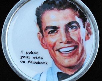 i poked your wife on facebook retro image funny Magnet from Upcycled Tin Can Lid