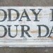 Today Is Your Day Sign