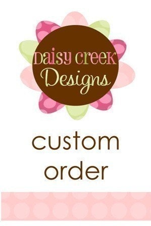 CUSTOM ORDER for Courtney Brown by Daisy Creek Designs