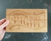 Everything You Do is Right wood sign