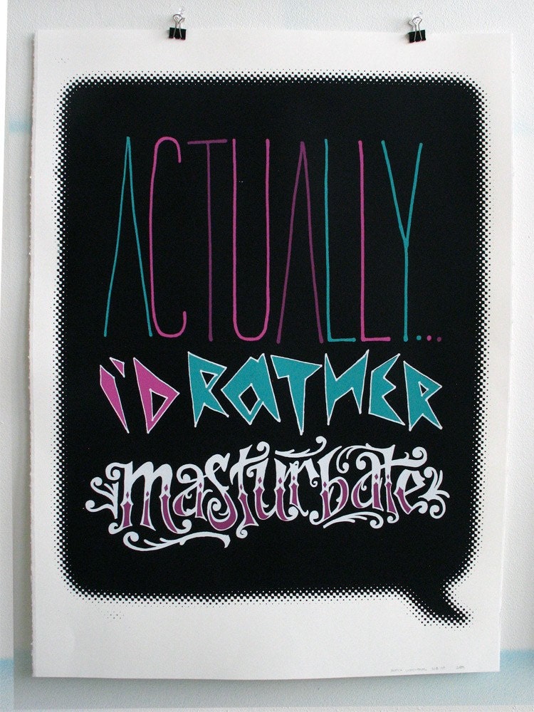 Screen printed poster 22x30 - Actually Id Rather Masturbate