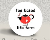 Tea Based Life Form - PINBACK BUTTON - 1.25 inch round