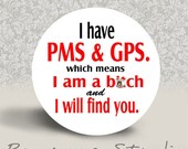 WARNING MATURE CONTENT - I Have Pms and Gps which Means I am a Bitch and I will Find You -  Pinback Button - 1.25 inch round