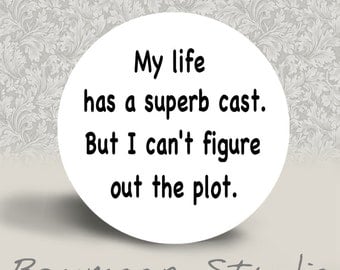 My Life has a Suberb Cast but I Can't Figure Out the Plot - Pinback Button - 1.25 inch round