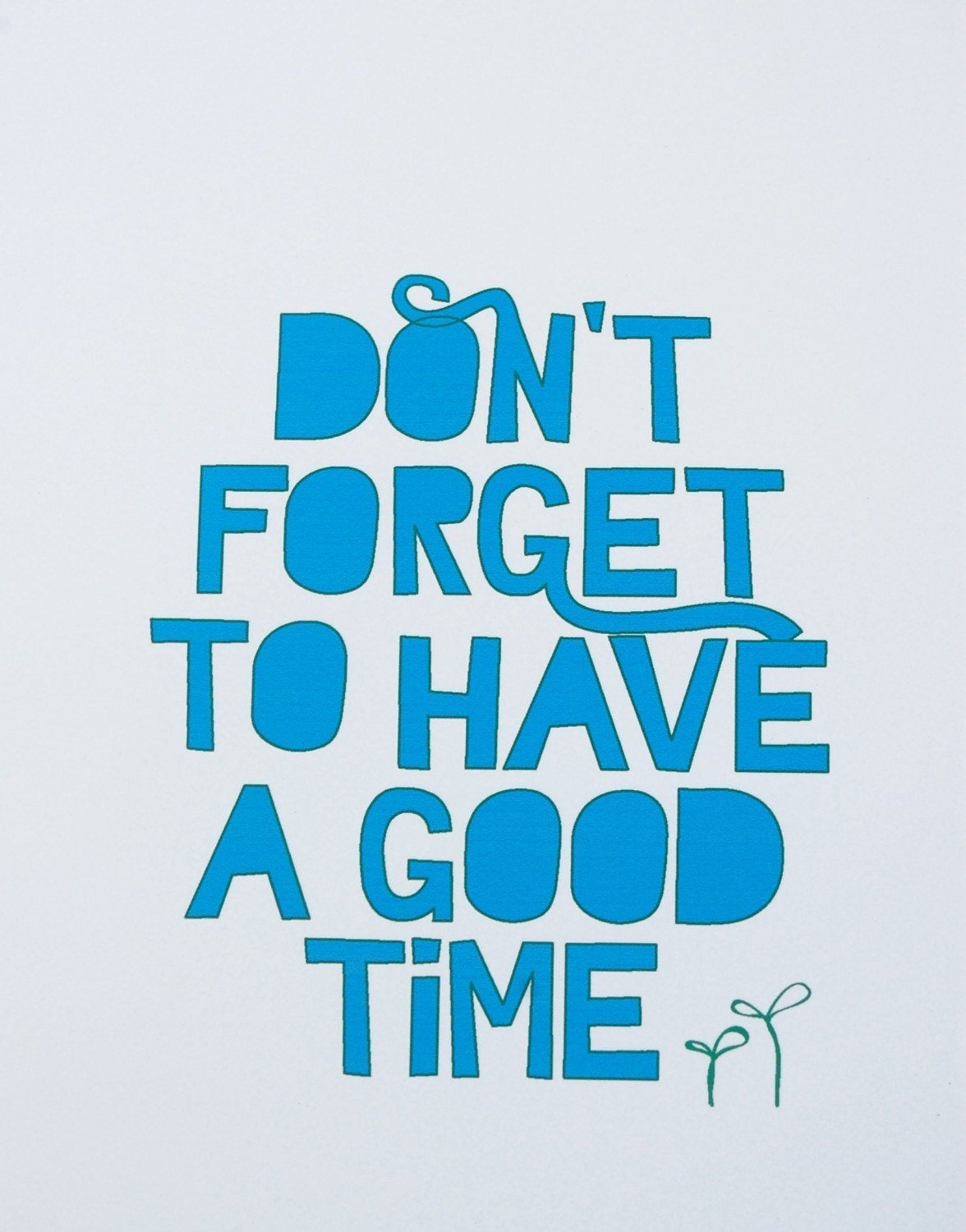 Mantra Print -- Don't Forget to Have A Good Time -- 8x10 glossy archival print