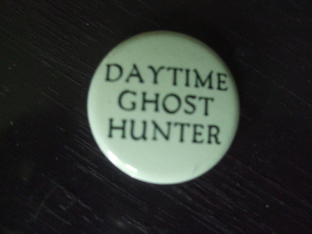 Daytime Ghost Hunter Glow in the Dark Button