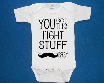 You Got the right stuff baby New Kids baby creeper one piece bodysuit silkscreen screenprint Choose Size