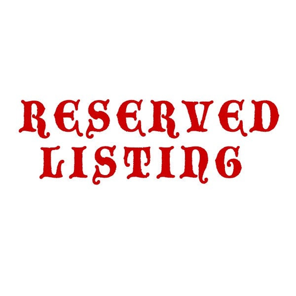 RESERVED LISTING for reileycat