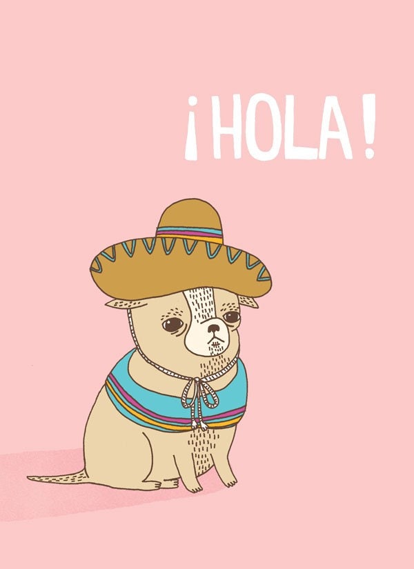 5 x 7 archival print - Hola Chihuahua