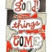 Good Things Come No.1 - giclee print